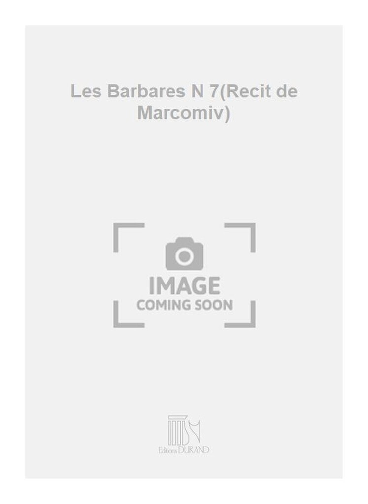 Les Barbares N 7 Chant-Piano (Recit De Marcomiv)